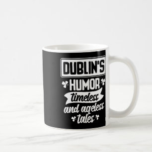 Dublins Humour Timeless Ageless Beer St Patrick Da Coffee Mug