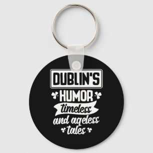 Dublins Humour Timeless Ageless Beer St Patrick Da Keychain