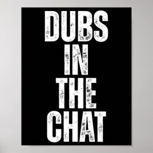 Dubs In The Chat Poster