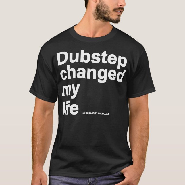 Dubstep Changed My Life T-Shirt (Front)