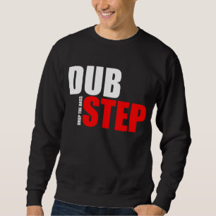 DUBSTEP - DROP THE BASS SWEATSHIRT