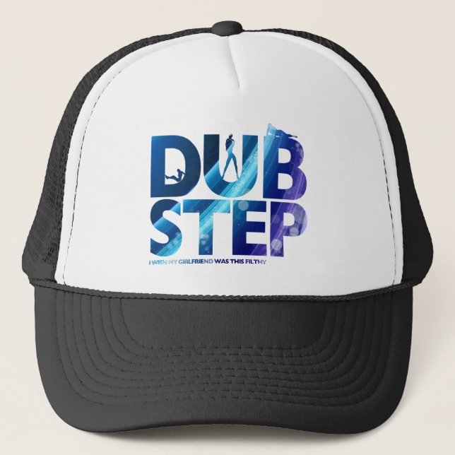 Dubstep I Wish My Girlfriend Was This Dirty Trucker Hat (Front)