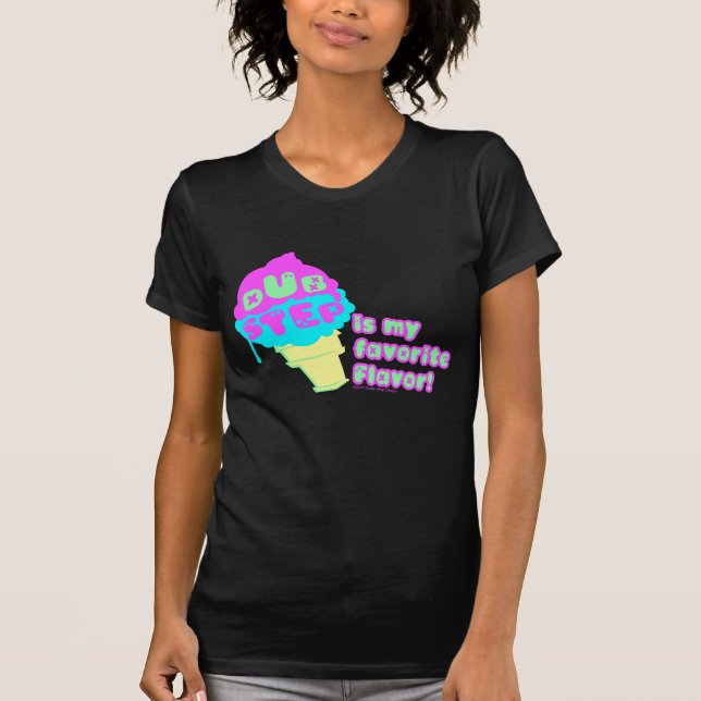 Dubstep is my Favourite flavour T-Shirt (Front)