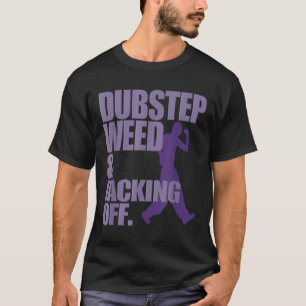 Dubstep Weed And Jacking Off Funny  T-Shirt