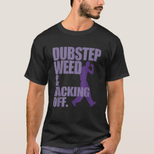 Dubstep Weed Et Jacob Off Funny T-Shirt