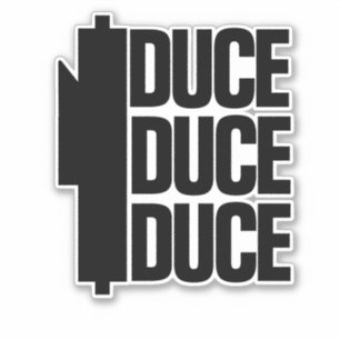 DUCE DUCE DUCE