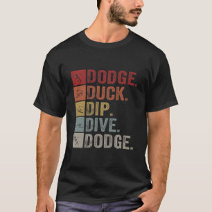 Duck Dip Dive I Ball Games I Dodgeball T-Shirt