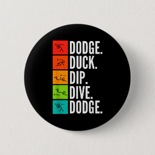 Duck Dip Dive I Ball Games I Funny Dodgeball 2 Inch Round Button