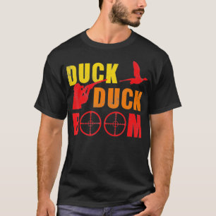 Duck Duck Boom Funny Hunting Hunter T-Shirt