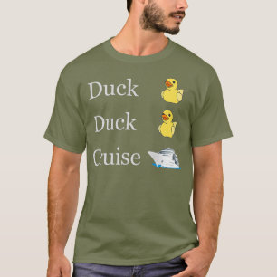 Duck Duck Cruise Cruising Ducks fun family T-Shirt