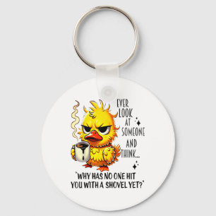 Duck Ever Look At Someone And Think Why Has Hit Yo Keychain