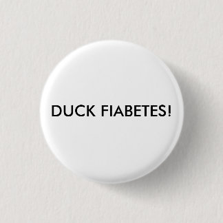 DUCK FIABETES! 1 INCH ROUND BUTTON