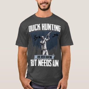 Duck Hunter Duck Hunting Like Deer Hunting But Nee T-Shirt