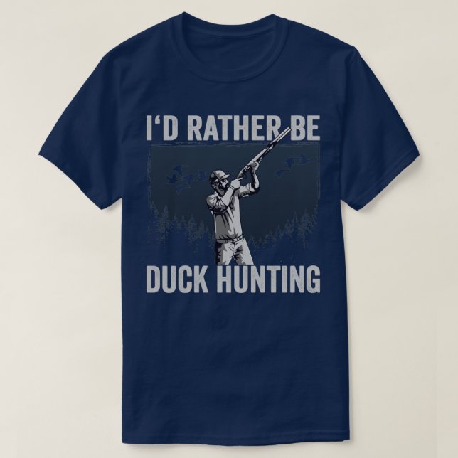 Duck Hunter Id Rather Be Duck Hunting1 T-Shirt (Design Front)
