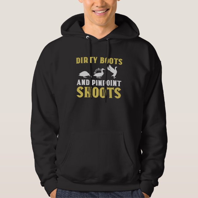 Duck Hunting Dirty Boots And Pinpoint Shoots  2 Hoodie (Front)