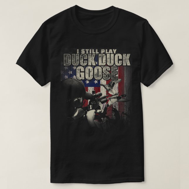 Duck Hunting I Still Play Duck Duck Goose Fun  Gif T-Shirt (Design Front)