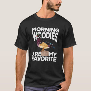 Duck Hunting Morning Woodies Are My Favorite Tee T