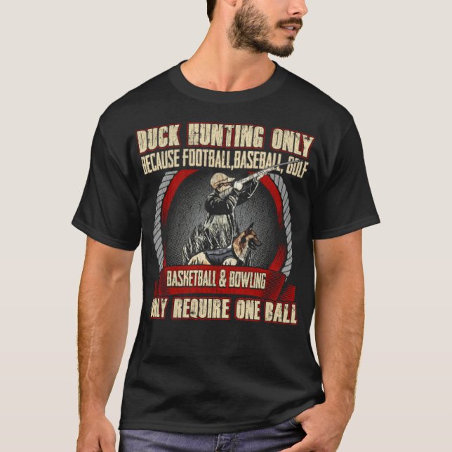 duck hunting need sonly two breed a woman cannot  T-Shirt (Front)