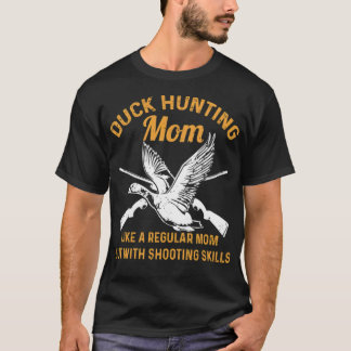 Duck Hunting Quote for your Waterfowl Hunting Mom T-Shirt