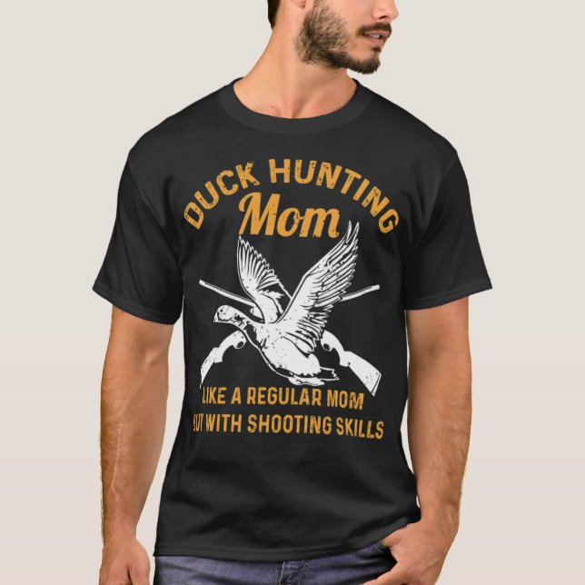 Duck Hunting Quote for your Waterfowl Hunting Mom  T-Shirt (Front)