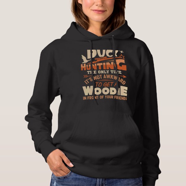 Duck Hunting The Only Time It's Not Awkward To Get Hoodie (Front)