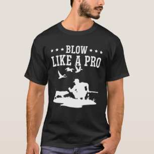 Duck Hunting Waterfowl Hunting Blow Like A Pro  2 T-Shirt