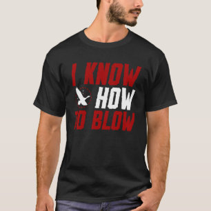 Duck Hunting Waterfowl Hunting I Know How To Blow T-Shirt