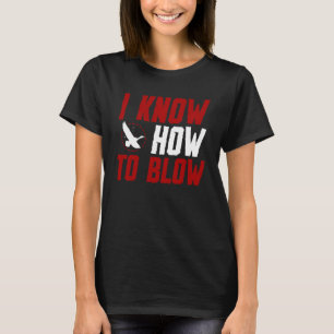 Duck Hunting Waterfowl Hunting I Know How To Blow  T-Shirt