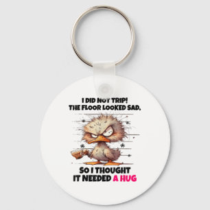 Duck I Did Not Trip The Floor Looked Sad So I Thou Keychain