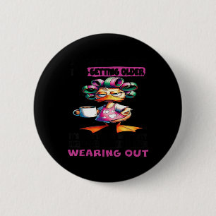 Duck I Dont Feel Like Im Getting Older Its More Li 2 Inch Round Button