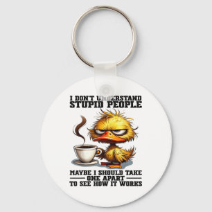 Duck I Dont Understand Stupid People Maybe I Shoul Keychain
