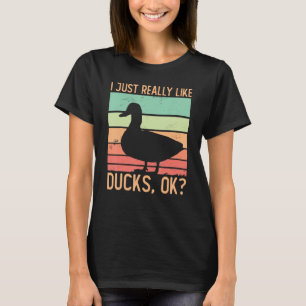 Duck  I Just Really Like Ducks Ok Duck 2 T-Shirt