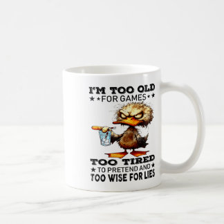 Duck I’m Too Old For Games Too Tired To Pretend An Coffee Mug