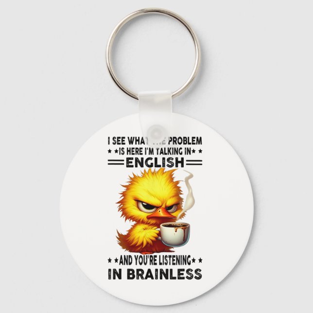 Duck I See What The Problem Is Here Im Talking In  Keychain (Front)