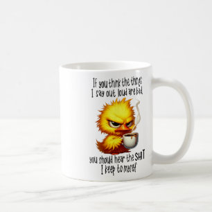 Duck If You Think The Things I Say Out Loud Are Ba Coffee Mug