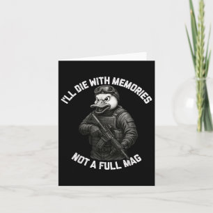 Duck Ill Die With Memories Not A Full Mag Card