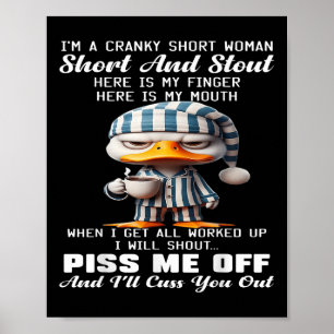 Duck Im A Cranky Short Woman Short And Stout Here Poster