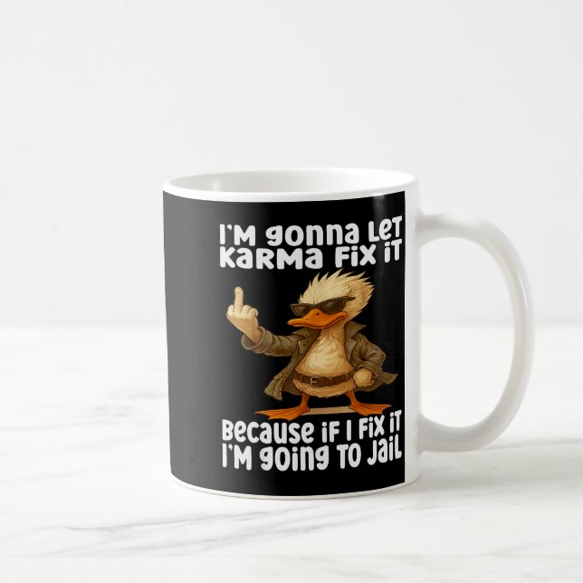 Duck I'm Gonna Let Karma Fix It Because If I Fix I Coffee Mug (Right)
