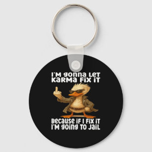 Duck I'm Gonna Let Karma Fix It Because If I Fix I Keychain