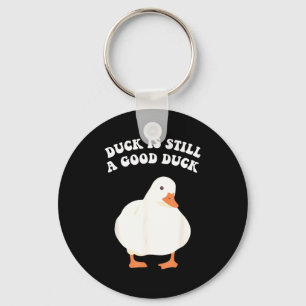 Duck, Is Still, A Good Duck  Keychain
