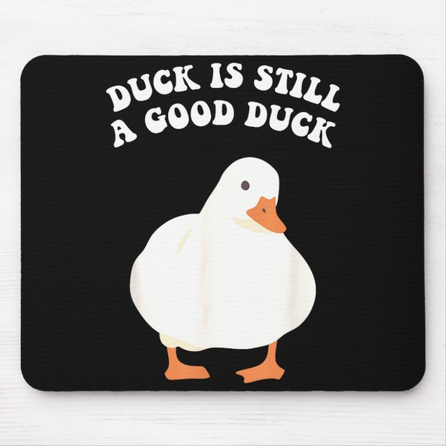 Duck, Is Still, A Good Duck  Mouse Pad (Front)