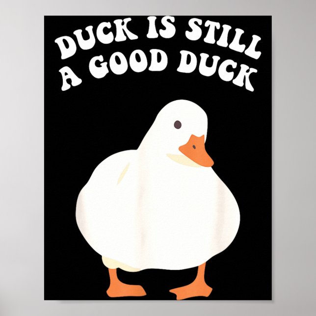 Duck, Is Still, A Good Duck  Poster (Front)