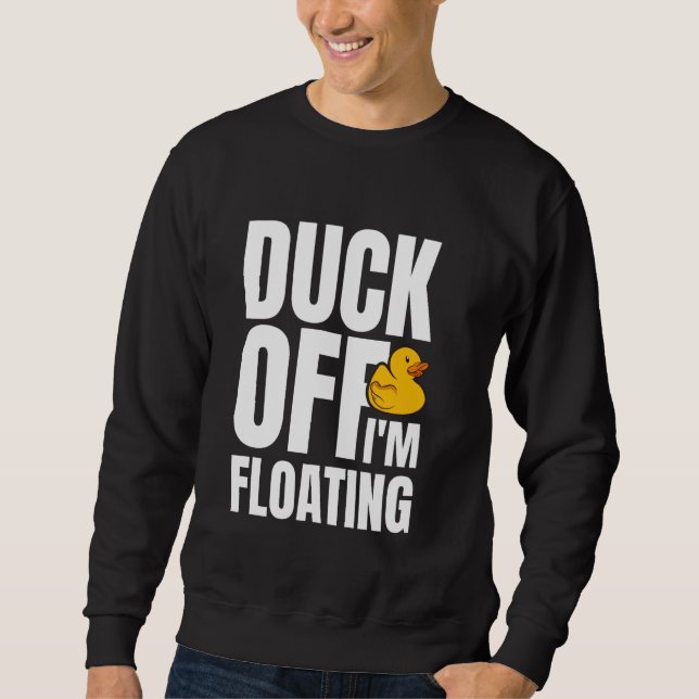 Duck Off Im Floating Rubber Duck Bath Duck Sweatshirt (Front)