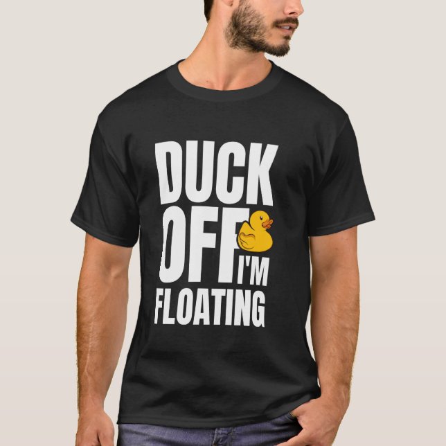 Duck Off Im Floating Rubber Duck Bath Duck T-Shirt (Front)