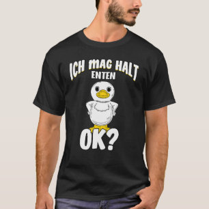 Duck Saying – I Mag Halt Ducks T-Shirt