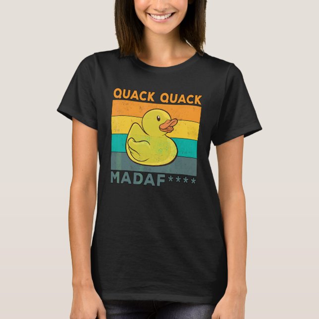 Duck Sayings Rubber Duck Quack Quack Ducks 4 T-Shirt (Front)