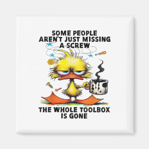 Duck Some People Arent Just Missing A Screw The Wh Magnet