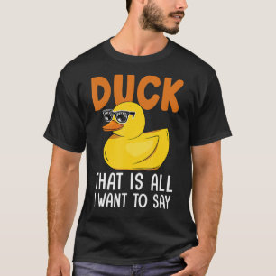 Duck That's All I Wants To Say Bath Duckie Rubber  T-Shirt