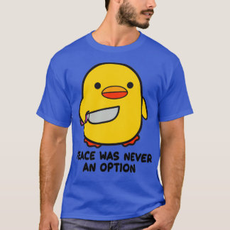 Duck with a Knife Peace Was Never an Option T-Shirt