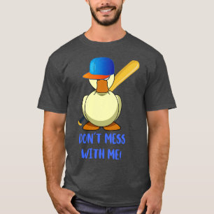DUCK WITH BASEBALL BAT DONT MESS WITH ME T-Shirt